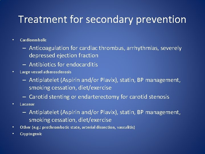 Treatment for secondary prevention • Cardioembolic – Anticoagulation for cardiac thrombus, arrhythmias, severely depressed