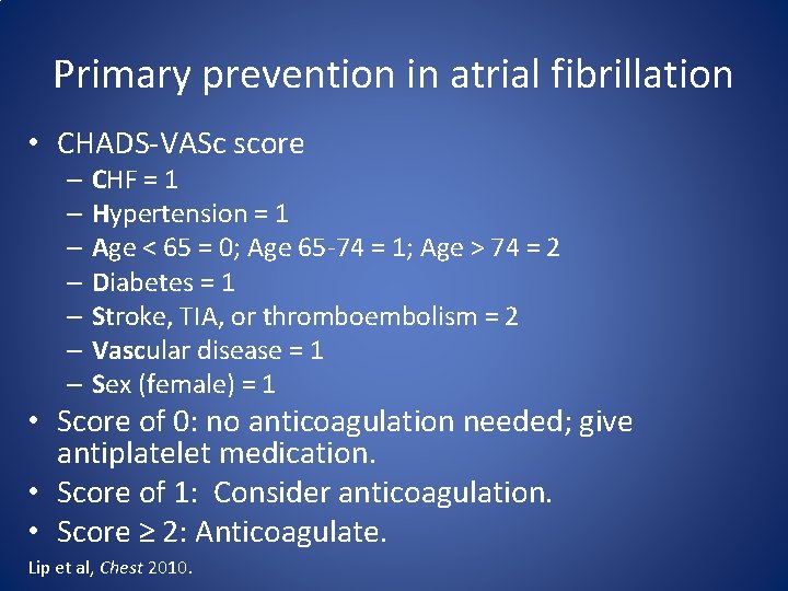 Primary prevention in atrial fibrillation • CHADS-VASc score – CHF = 1 – Hypertension