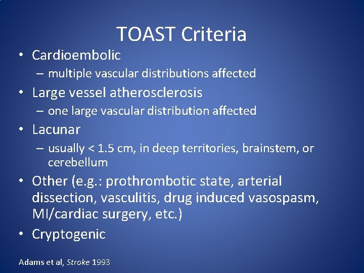 TOAST Criteria • Cardioembolic – multiple vascular distributions affected • Large vessel atherosclerosis –