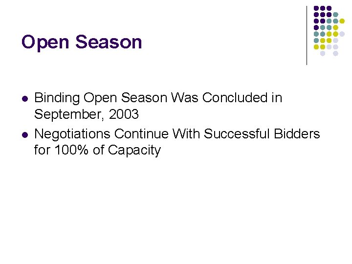 Open Season l l Binding Open Season Was Concluded in September, 2003 Negotiations Continue