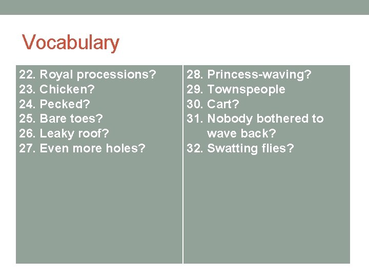 Vocabulary 22. Royal processions? 23. Chicken? 24. Pecked? 25. Bare toes? 26. Leaky roof?