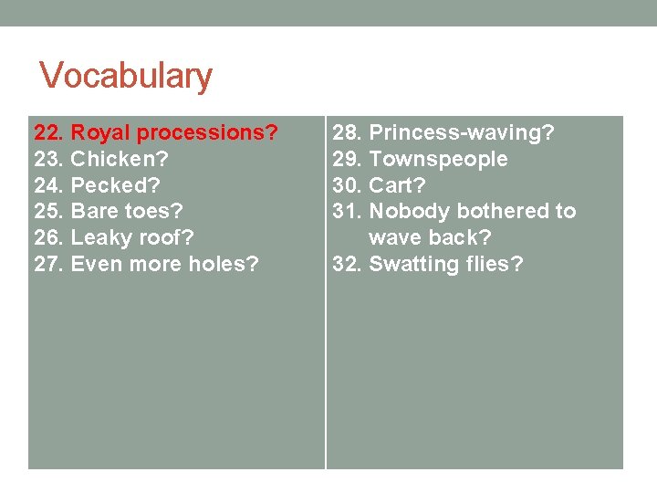 Vocabulary 22. Royal processions? 23. Chicken? 24. Pecked? 25. Bare toes? 26. Leaky roof?