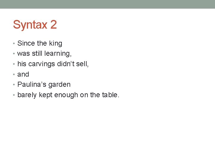Syntax 2 • Since the king • was still learning, • his carvings didn’t