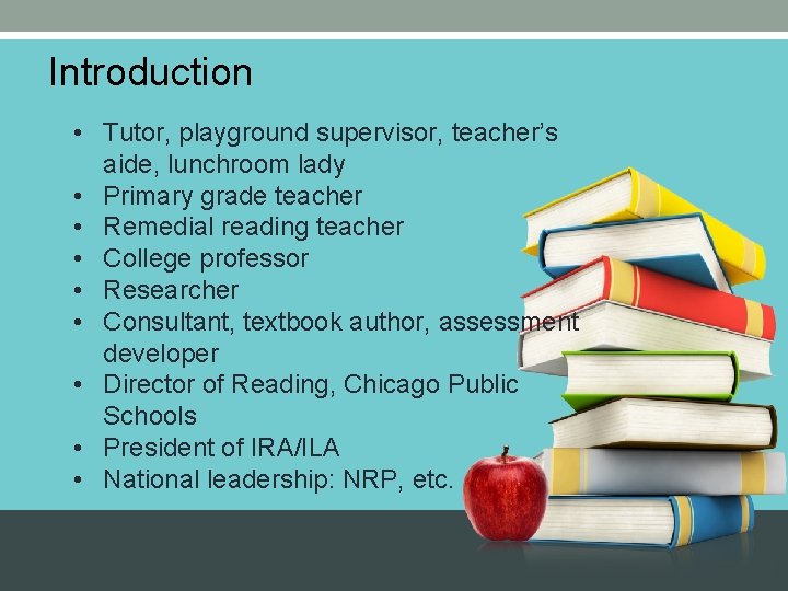 Introduction • Tutor, playground supervisor, teacher’s aide, lunchroom lady • Primary grade teacher •