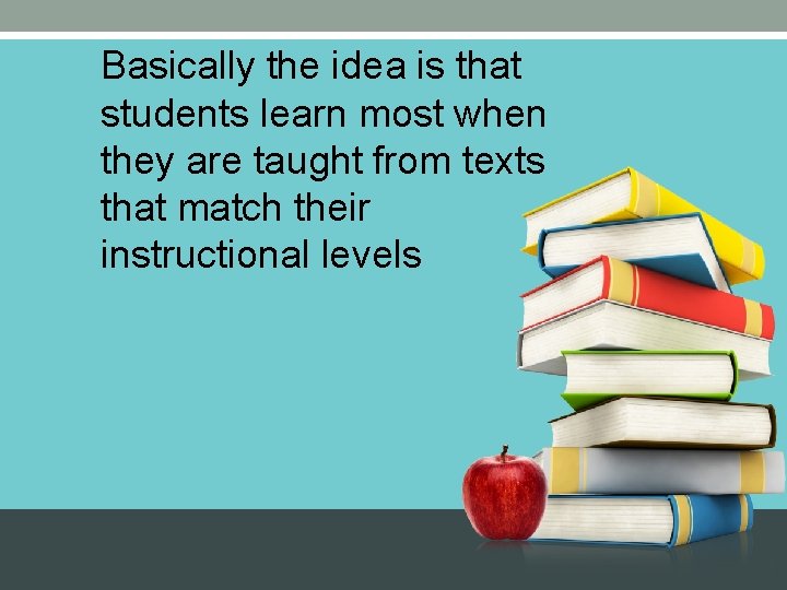 Basically the idea is that students learn most when they are taught from texts
