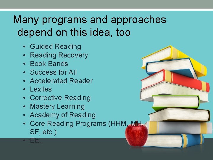 Many programs and approaches depend on this idea, too • • • Guided Reading