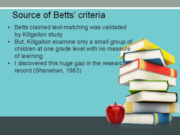 Source of Betts’ criteria • Betts claimed text-matching was validated by Killgallon study •