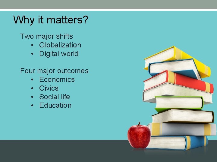 Why it matters? Two major shifts • Globalization • Digital world Four major outcomes