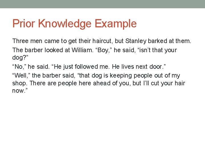Prior Knowledge Example Three men came to get their haircut, but Stanley barked at