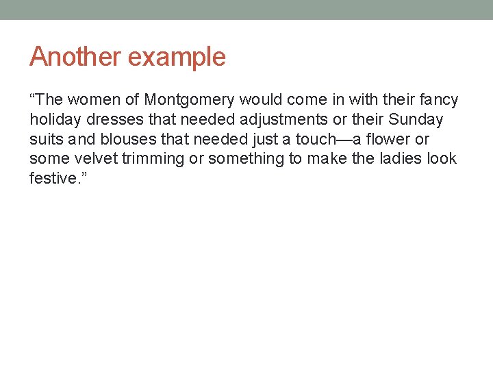 Another example “The women of Montgomery would come in with their fancy holiday dresses