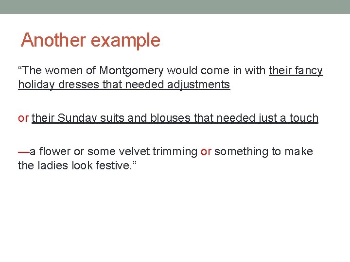 Another example “The women of Montgomery would come in with their fancy holiday dresses