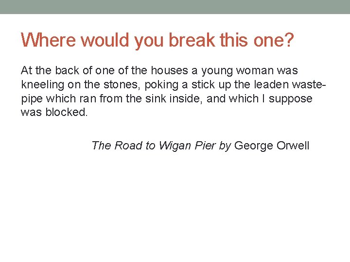 Where would you break this one? At the back of one of the houses