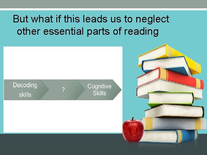 But what if this leads us to neglect other essential parts of reading 