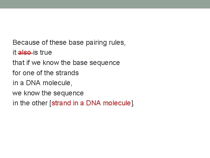 Because of these base pairing rules, it also is true that if we know