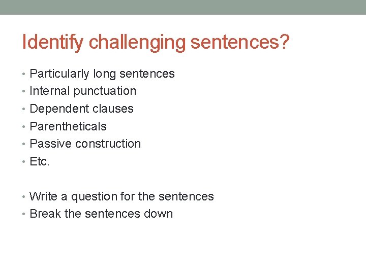 Identify challenging sentences? • Particularly long sentences • Internal punctuation • Dependent clauses •
