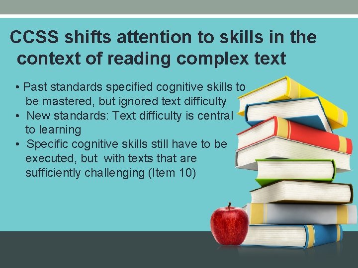 CCSS shifts attention to skills in the context of reading complex text • Past