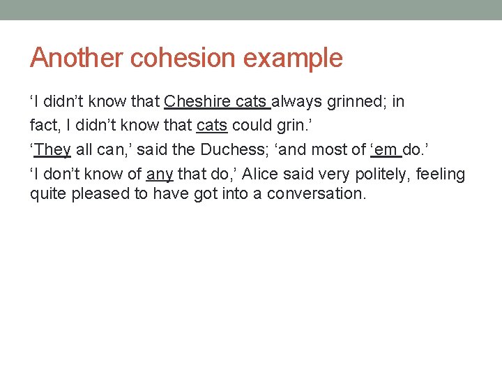 Another cohesion example ‘I didn’t know that Cheshire cats always grinned; in fact, I