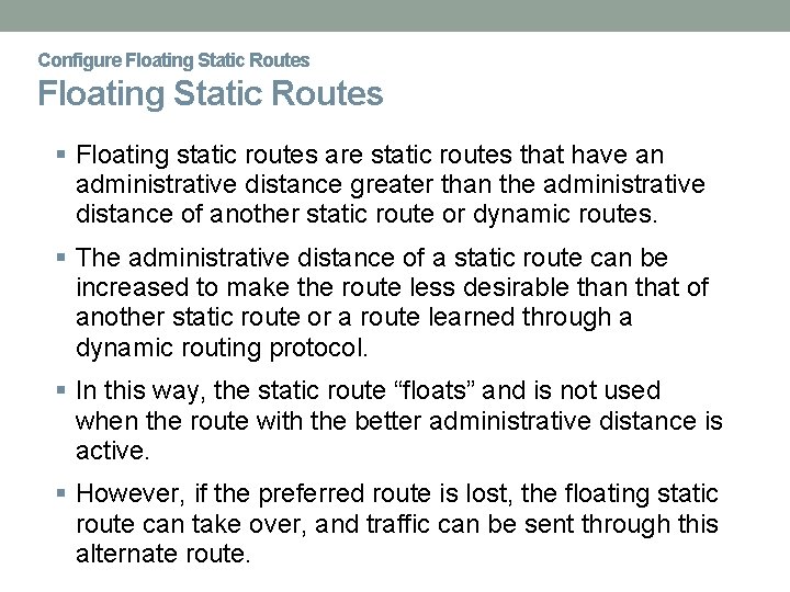 Configure Floating Static Routes Floating static routes are static routes that have an administrative