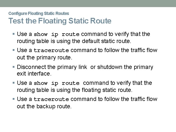 Configure Floating Static Routes Test the Floating Static Route Use a show ip route