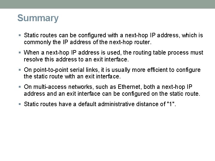 Summary Static routes can be configured with a next-hop IP address, which is commonly