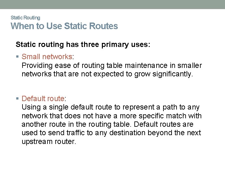 Static Routing When to Use Static Routes Static routing has three primary uses: Small