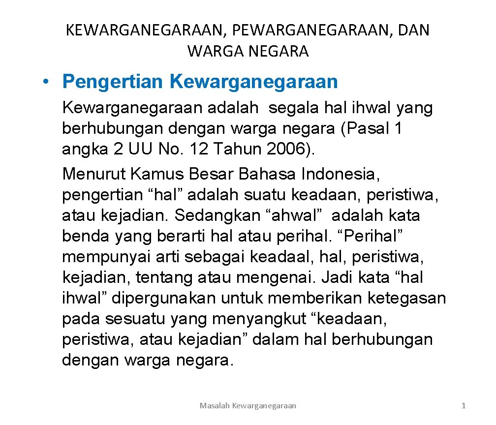 KEWARGANEGARAAN, PEWARGANEGARAAN, DAN WARGA NEGARA • Pengertian Kewarganegaraan adalah segala hal ihwal yang berhubungan