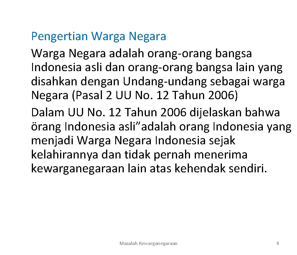 Pengertian Warga Negara adalah orang-orang bangsa Indonesia asli dan orang-orang bangsa lain yang disahkan