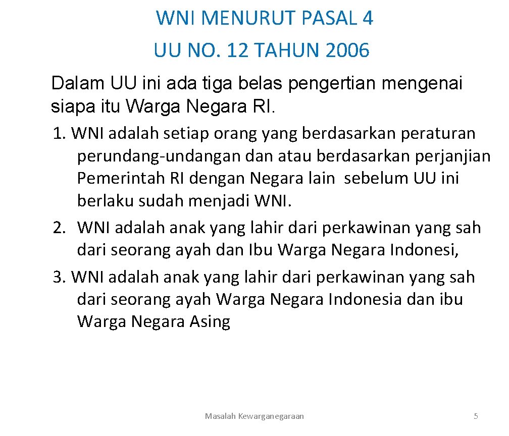 WNI MENURUT PASAL 4 UU NO. 12 TAHUN 2006 Dalam UU ini ada tiga