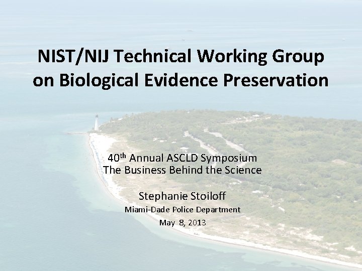 NIST/NIJ Technical Working Group on Biological Evidence Preservation 40 th Annual ASCLD Symposium The