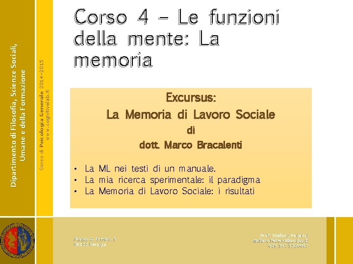 Corso di Psicologia Generale 2014– 2015 www. cognitivelab. it Dipartimento di Filosofia, Scienze Sociali,