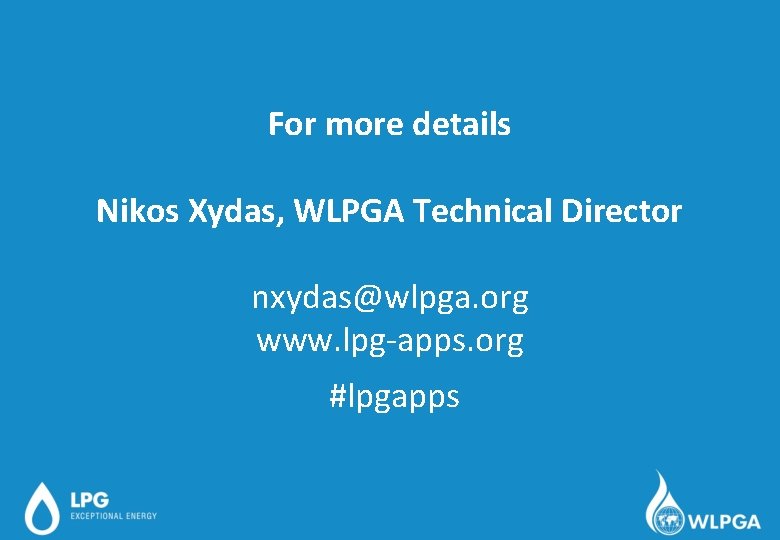 For more details Nikos Xydas, WLPGA Technical Director nxydas@wlpga. org www. lpg-apps. org #lpgapps