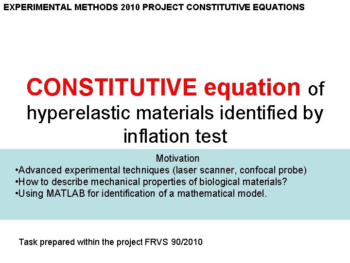 EXPERIMENTAL METHODS 2010 PROJECT CONSTITUTIVE EQUATIONS CONSTITUTIVE equation of hyperelastic materials identified by inflation