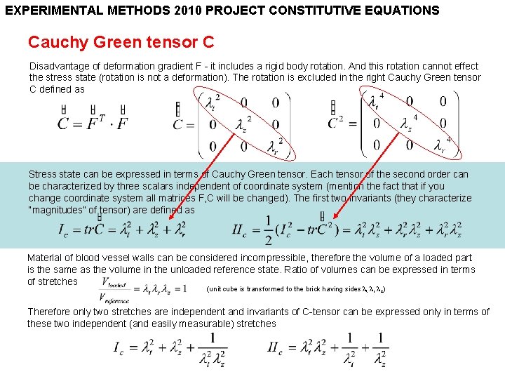 EXPERIMENTAL METHODS 2010 PROJECT CONSTITUTIVE EQUATIONS Cauchy Green tensor C Disadvantage of deformation gradient