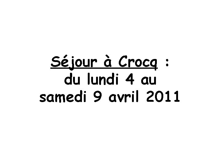 Séjour à Crocq : du lundi 4 au samedi 9 avril 2011 