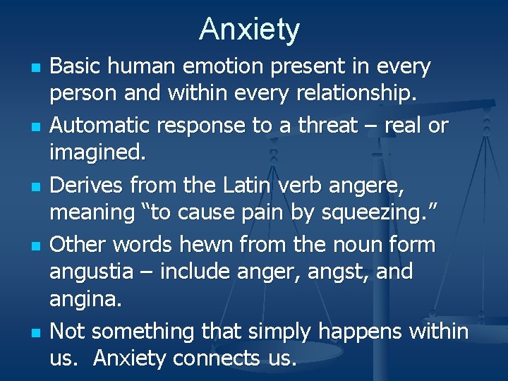 Anxiety n n n Basic human emotion present in every person and within every