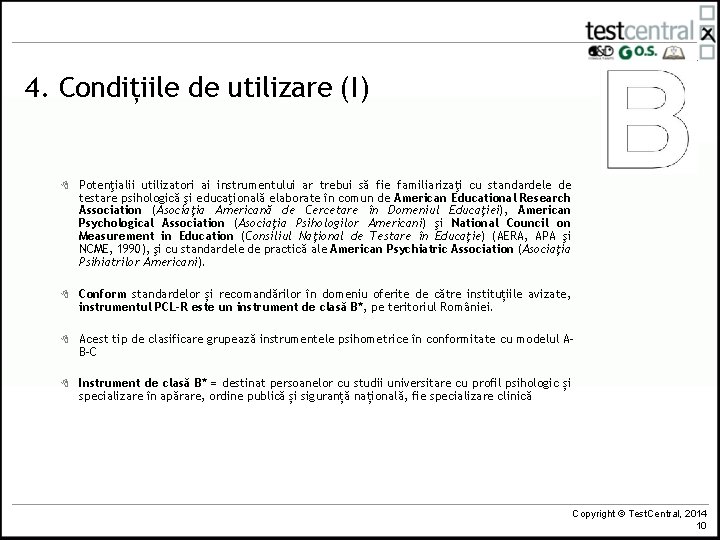 4. Condițiile de utilizare (I) 8 Potenţialii utilizatori ai instrumentului ar trebui să fie