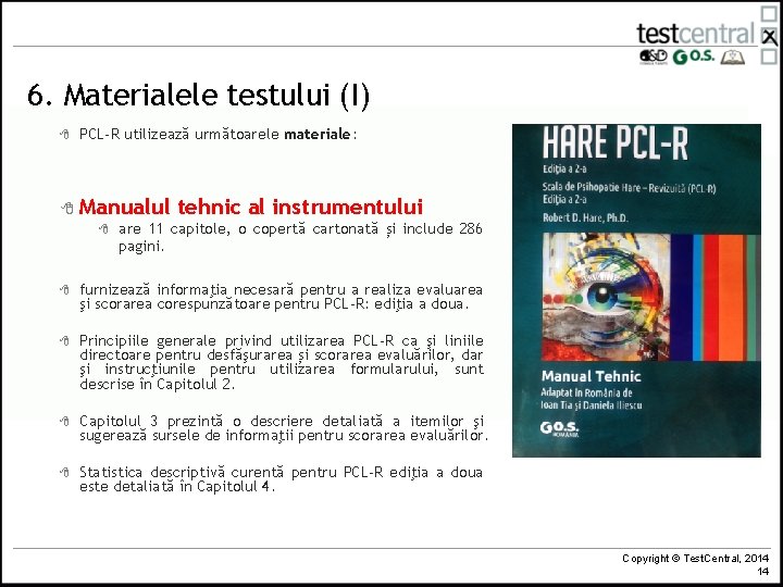 6. Materialele testului (I) 8 PCL-R utilizează următoarele materiale: 8 Manualul tehnic al instrumentului