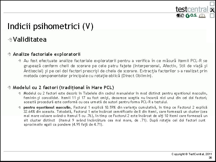 Indicii psihometrici (V) 8 Validitatea 8 Analize factoriale exploratorii 8 8 Au fost efectuate