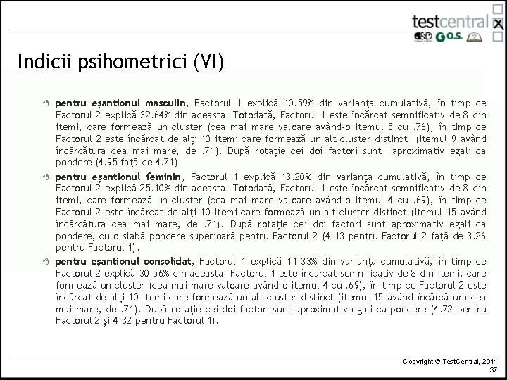 Indicii psihometrici (VI) 8 8 8 pentru eșantionul masculin, Factorul 1 explică 10. 59%