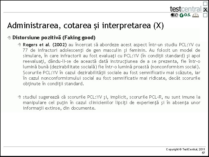 Administrarea, cotarea și interpretarea (X) 8 Distorsiune pozitivă (Faking good) 8 Rogers et al.