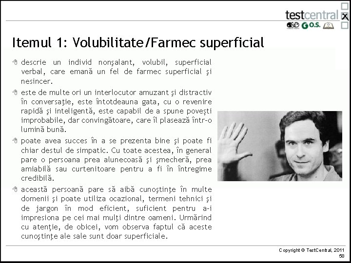 Itemul 1: Volubilitate/Farmec superficial 8 8 descrie un individ nonşalant, volubil, superficial verbal, care