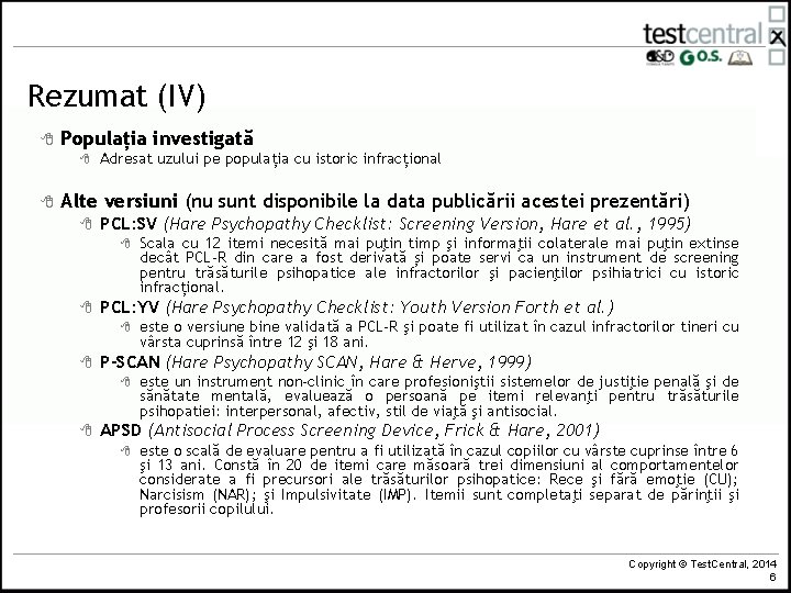 Rezumat (IV) 8 Populația investigată 8 8 Adresat uzului pe populația cu istoric infracțional