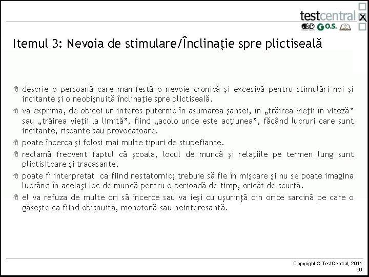 Itemul 3: Nevoia de stimulare/Înclinaţie spre plictiseală 8 8 8 descrie o persoană care