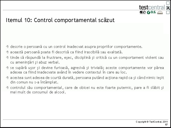 Itemul 10: Control comportamental scăzut 8 8 8 descrie o persoană cu un control