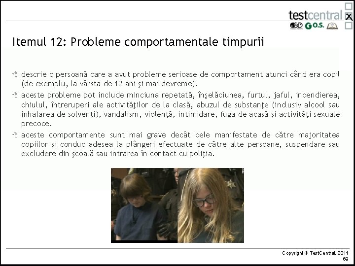 Itemul 12: Probleme comportamentale timpurii 8 8 8 descrie o persoană care a avut