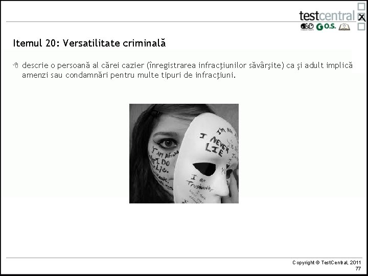 Itemul 20: Versatilitate criminală 8 descrie o persoană al cărei cazier (înregistrarea infracţiunilor săvârşite)