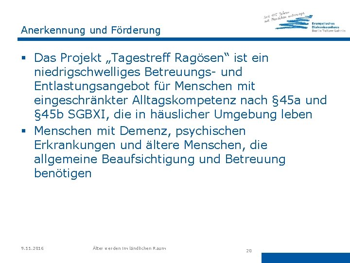 Anerkennung und Förderung § Das Projekt „Tagestreff Ragösen“ ist ein niedrigschwelliges Betreuungs- und Entlastungsangebot