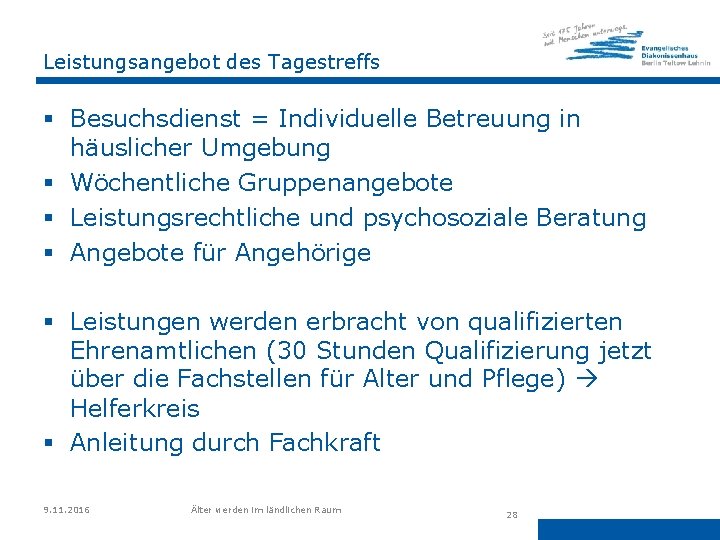 Leistungsangebot des Tagestreffs § Besuchsdienst = Individuelle Betreuung in häuslicher Umgebung § Wöchentliche Gruppenangebote