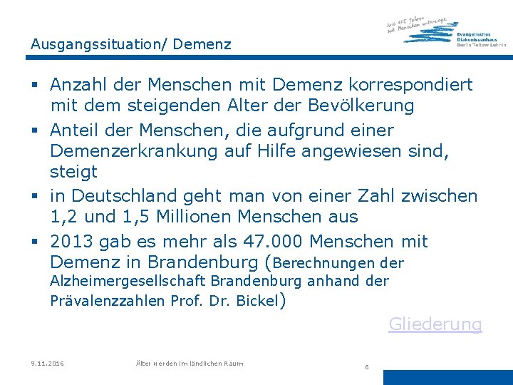 Ausgangssituation/ Demenz § Anzahl der Menschen mit Demenz korrespondiert mit dem steigenden Alter der