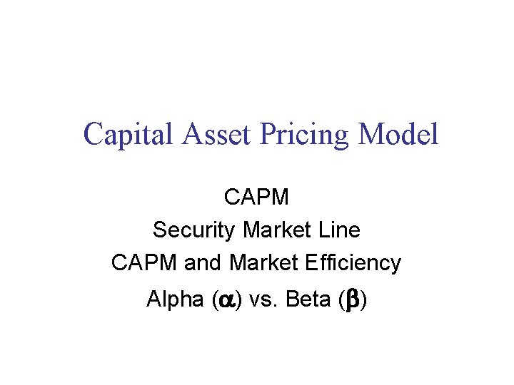 Capital Asset Pricing Model CAPM Security Market Line CAPM and Market Efficiency Alpha (a)